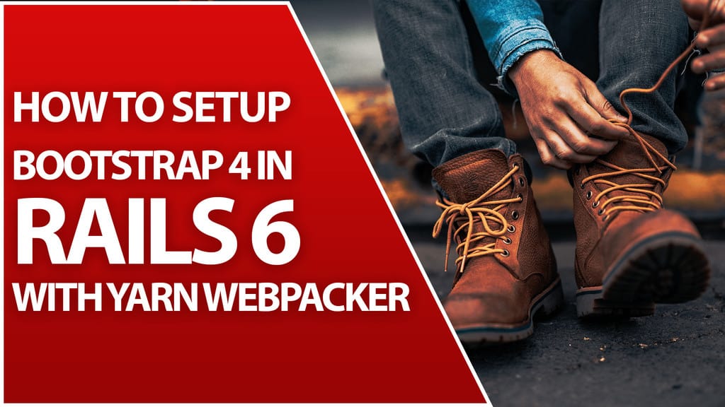 Bootstrap 4 thumbnail that says "How to setup bootstrap 4 in Rails 6 with Yarn Webpacker. It also shows someone tying their boots on the other half of the image.